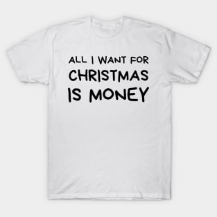 Christmas Humor. Rude, Offensive, Inappropriate Christmas Design. All I Want For Christmas Is Money. Black T-Shirt